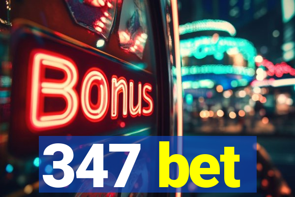 347 bet